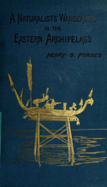 A naturalist's wanderings in the Eastern Archipelago; a narrative of travel and exploration from 1878 to 1883_cover