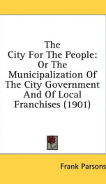 the city for the people or the municipalization of the city government and of_cover