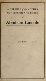 A defence of Lincoln's mother, conversion and creed : being an open letter to the author of "The soul of Abraham Lincoln"_cover