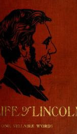 The life of Abraham Lincoln for young people : told in words of one syllable_cover