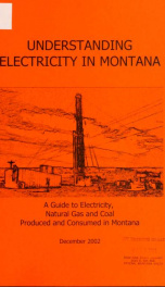 Understanding electricity in Montana : a guide to electricity, natural gas and coal produced and consumed in Montana_cover