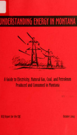 Understanding energy in Montana : a guide to electricity, natural gas, coal and petroleum produced and consumed in Montana_cover