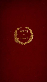 Words of Lincoln, including several hundred opinions of his life and character by eminent persons of this and other lands;_cover