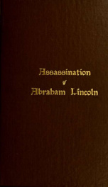 The assassination of Abraham Lincoln : flight, pursuit, capture, and punishment of the conspirators_cover