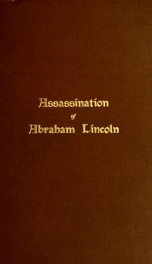 The assassination of Abraham Lincoln : flight, pursuit, capture, and punishment of the conspirators_cover