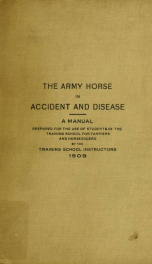 The army horse in accident and disease : a manual prepared for the use of students of the training school for farriers and horseshoers_cover