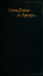 The Spoor family in America; a record of the known descendants of Jan Wybesse Spoor who migrated from Holland, and settled in the Hudson river valley in the middle of the seventeenth century;_cover