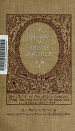 The days of Prince Maurice : the story of the Netherland war from the death of William the Silent to its close, 1584-1648_cover