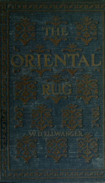 The oriental rug; a monograph on eastern rugs and carpets, saddle-bags, mats & pillows, with a consideration of kinds and classes, types borders, figures, dyes, symbols, etc., together with some practical advice to collectors_cover