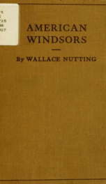 A Windsor handbook; comprising illustrations & descriptions of Windsor furniture of all periods, including side chairs, arm chairs, comb-backs, writing-arm Windsors, babies' high backs, babies' low chairs, child's chairs, also settees, love seats, stools _cover