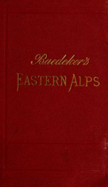 The Eastern Alps including the Bavarian Highlands, Tyrol, Salzburg, Upper and Lower Austria, Styria, Carinthia, and Carniola; handbook for travellers_cover