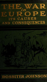 The war in Europe, its causes and consequences; an authentic narrative of the immediate and remote causes of the war, with a descriptive account of the countries involved, including statistics of armies, navies, aeroplanes, dirigibles, &c., &c_cover