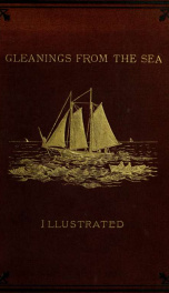 Gleanings from the sea: showing the pleasures, pains and penalties of life afloat with contingencies ashore_cover