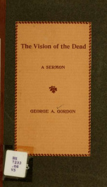 The vision of the dead : a sermon preached at the Old South Church, Boston, Sunday morning, November 28, 1897_cover
