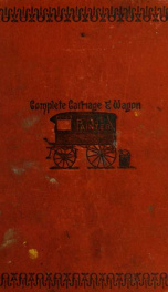 The complete carriage and wagon painter : a concise compendium of the art of painting carriages, wagons and sleighs, embracing full directions in all the various branches, including lettering, scrolling, ornamenting, striping, varnishing and coloring with_cover