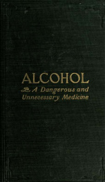 Alcohol, a dangerous and unnecessary medicine; how and why; what medical writers say_cover