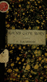 Round Cape Horn : voyage of the passenger-ship James W. Paige, from Maine to California in the year 1852_cover