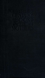 The century book for mothers; a practical guide in the rearing of healthy children_cover