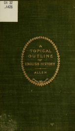 A topical outline of English history, including references for literature; for the use of classes in high schools and academies:_cover