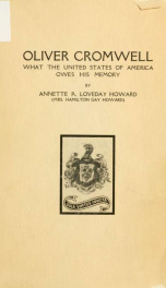 Oliver Cromwell, warrior, statesman, and ruler; what the United States of America owes his memory_cover