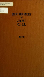 Reminiscences of Jersey County, Ill., from 1835 to 1850 : address of S.V. White delivered at Chautauqua, Ill., July 19, 1900_cover