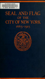 Seal and flag of the city of New York : authorized by the committee appointed by the mayor to commemorate the two hundred and fiftieth anniversary of the installation of the first mayor and board of aldermen of the city of New York on June 24, 1665, and t_cover