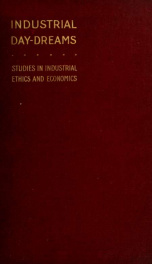 Industrial day-dreams : studies in industrial ethics and economics_cover