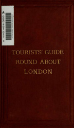 Round about London: historical, archaeological, architectual, and picturesque notes suitable for the tourist, within a circle of twelve miles ..._cover