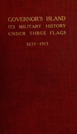 Governor's Island : its military history under three flags, 1637-1913_cover