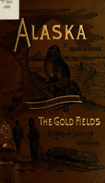 Alaska: its history and resources, gold fields, routes and scenery_cover
