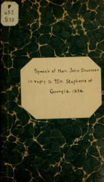 Speech of Hon. John Sherman, of Ohio, in reply to Mr. Stephens, of Georgia, and review of Mr. Oliver's minority report. Before the House of representatives, July 30, 1856_cover