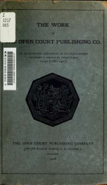 The work of the Open Court Publishing Co. : an illustrated catalogue of its publications covering a period of twenty-one years (1887-1907) consisting of a complete book list with brief characterizatiion of authors and contents, including also a selection _cover