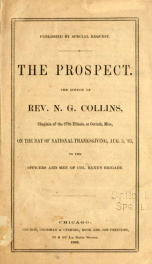 The prospect : the speech of Rev. N.G. Collins, Chaplain of the 57th Illinois, at Corinth, Miss., on the day of national thanksgiving, Aug. 3, '63, to the officers and men of Col. Bane's brigade_cover