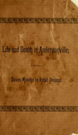 Life and death in Andersonville : or, What I saw and experienced during seven months in rebel prisons_cover