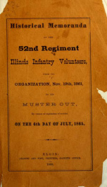 Historical memoranda of the 52nd Regiment Illinois Infantry Volunteers : from its organization, Nov. 19th, 1861, to its muster out ... on the 6th day of July, 1865_cover