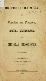 British Columbia; its condition and prospects, soil, climate, and mineral resources, considered_cover