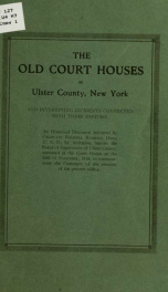 The old court houses of Ulster County, New York, and interesting incidents connected with their history_cover