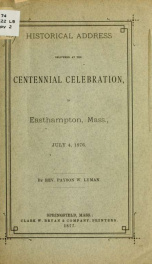 Historical address delivered at the centennial celebration, in Easthampton, Mass., July 4, 1876_cover