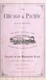 The Chicago & Pacific Railroad, a description of the new railroad line across the state of Illinois, from Chicago to the Mississippi River, with copy of charter, maps, etc_cover