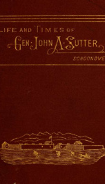 The life and times of Gen'l John A. Sutter_cover