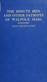 The minute men and other patriots of Walpole, Mass., in our long struggle for national independence, 1775-1783_cover