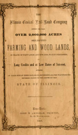 The Illinois Central Rail-Road Company offers for sale over 2,000,000 acres selected farming and wood lands, in tracts of forty acres and upwards, to suit purchasers, on long credits, and at low rates of interest, situated on each side of their rail-road,_cover