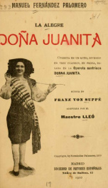 La alegre doña Juanita : opereta en un acto, dividido en tres cuadros, en prosa : basada en la opereta austriaca Donna Juanita_cover