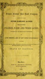 The Illinois central rail-road company offer for sale over 2,400,000 acres selected prairie, farm and wood lands, in tracts of any size, to suit purchasers, on long credits ... situated on each side of their rail-road extending all the way from the extrem_cover