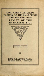 Gov. John P. Altgeld's pardon of the anarchists and his masterly review of the Haymarket Riot_cover