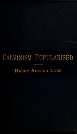 Calvinism popularized : the five points carbonized in a series of discussions with enquirers or opponents_cover