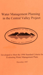 Water management planning in the Central Valley Project : developed to meet the 1996 standard criteria for evaluating water management plans_cover