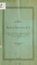 Marcus Whitman, M.D. : proofs of his work in saving Oregon to the United States and in promoting the immigration of 1843_cover