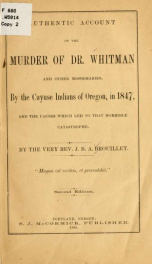 Authentic account of the murder of Dr. Whitman and other missionaries, by the Cayuse Indians of Oregon, in 1847, and the causes which led to the horrible catastrophe_cover