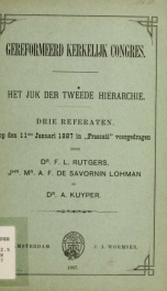 Gereformerde kerkelijk congress :het juk der tweede hierarchie, drie referaten, op den 11 den Januari 1887 in "Frascati" voorgedragen_cover